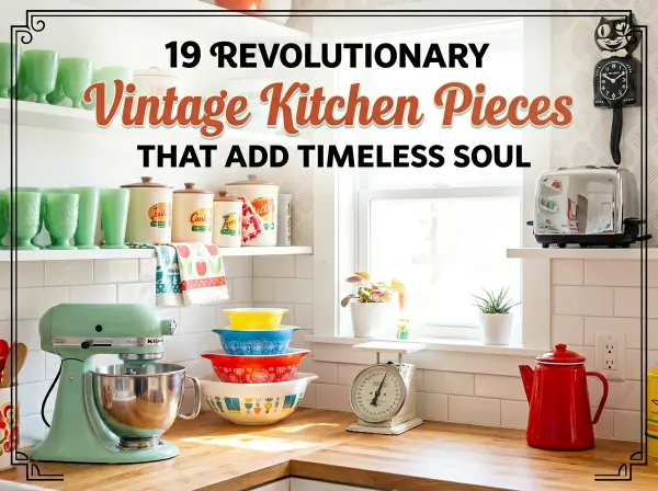 19 Revolutionary Vintage Kitchen Decor Pieces That Add Timeless Soul